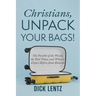 Christians, Unpack Your Bags!: The Parable of the Weeds, the End Times, and What to Expect Before Jesus Returns