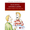 Teaching Living Latin: A Teacher's Guide to Unus, Duo, Tres