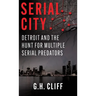 Serial City: Detroit and the Hunt for Multiple Serial Predators