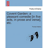 Covent Garden: A Pleasant Comedie [In Five Acts, in Prose and Verse], Etc.