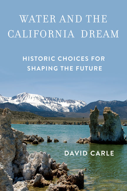 Water and the California Dream: Historic Choices for Shaping the Future - Paperback by Books by splitShops