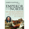 Emperor of the North: Sir George Simpson & the Remarkable Story of the Hudson's Bay Company