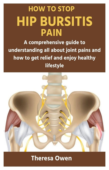 How to Stop Hip Bursitis Pain: A comprehensive guide to understanding all about joint pains and how to get relief and enjoy healthy lifestyle - Paperback by Books by splitShops