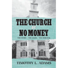 The Church of No Money: The Story... The Steps... The Survival