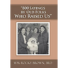 "800 Sayings by Old Folks Who Raised Us"