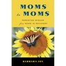 Moms to Moms: Parenting Wisdom from Moms in Recovery (Addiction Book for Recovering Mothers)