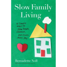 Slow Family Living: 75 Simple Ways to Slow Down, Connect, and Create More Joy