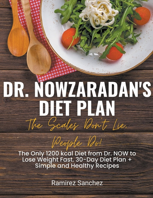 Dr. Nowzaradan's Diet Plan: The Scales Don't Lie, People Do! The Only 1200 kcal Diet from Dr. NOW to Lose Weight Fast. 30-Day Diet Plan - Paperback by Books by splitShops