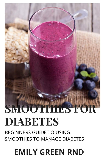 Smoothies for Diabetes: Beginners guide to using smoothies to manage diabetes - Paperback by Books by splitShops