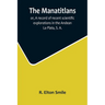 The Manatitlans; or, A record of recent scientific explorations in the Andean La Plata, S. A.