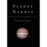 Planet Narnia: The Seven Heavens in the Imagination of C. S. Lewis