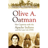 Olive A. Oatman: Her Captivity with the Apache Indians and Her Later Life