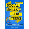 Social Skills for Teens: The Empowering Handbook To Help Your Kids Make True Friends Even As An Introvert, Communicate What's On Their Mind, Ma