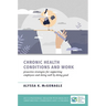 Chronic Health Conditions and Work: Proactive Strategies for Supporting Employees and Doing Well by Doing Good