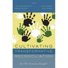 Cultivating Transformative Reconciliation: Are Trc Processes Enough?