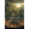 The Mother of Corruption: Unveiling Spiritual Corruption from Babylon to Today