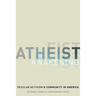 Atheist Awakening: Secular Activism and Community in America