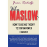 Why Maslow: How to use his Theory to Stay in Power Forever