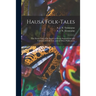 Hausa Folk-tales: the Hausa Text of the Stories in Hausa Superstitions and Customs, in Folk-lore, and in Other Publications