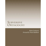 Subversive Orthodoxy: Outlaws, Revolutionaries, and Other Christians in Disguise