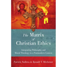 The Matrix of Christian Ethics: Integrating Philosophy and Moral Theology in a Postmodern Context