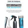 Haircutting for Beginners: An Easy to Follow Guide to Learn Haircutting Basics, how to Cut Men and Women Hair and How to Choose your Cutting Tool