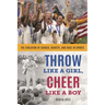 Throw Like a Girl, Cheer Like a Boy: The Evolution of Gender, Identity, and Race in Sports
