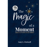 The Magic of a Moment: Unlock the Potential in Every Moment