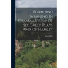 Form And Meaning In DramaA Study Of Six Greek Plays And Of Hamlet
