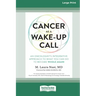 Cancer as a Wake-Up Call: An Oncologist's Integrative Approach to What You Can Do to Become Whole Again (16pt Large Print Edition)