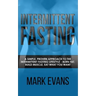 Intermittent Fasting: A Simple, Proven Approach to the Intermittent Fasting Lifestyle - Burn Fat, Build Muscle, Eat What You Want (Volume 1)