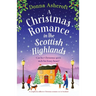 A Christmas Romance in the Scottish Highlands: A completely addictive Christmas romance set in Scotland