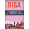 Riga: The Best Of Riga For Short Stay Travel