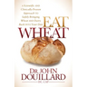 Eat Wheat: A Scientific and Clinically-Proven Approach to Safely Bringing Wheat and Dairy Back Into Your Diet