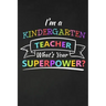I'm A Kindergarten Teacher What's Your Superpower: Thank You Gift For Kindergarten Teacher Great for Teacher Appreciation