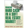Making Hard Cash in a Soft Real Estate Market: Find the Next High-Growth Emerging Markets, Buy New Construction--At Big Discounts, Uncover Hidden Prop