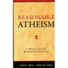 Reasonable Atheism: A Moral Case For Respectful Disbelief