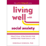 Living Well with Social Anxiety: Practical Strategies for Improving Your Daily Life