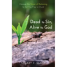 Dead to Sin, Alive to God: Discover the Power of Reckoning to Set You Free in Christ