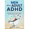 Men with Adult ADHD: How to Raise Emotionally Intelligent Men and Improve Relationships