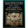 Egyptian Book of the Dead Hieroglyph Translations Volume 6 Featuring The Osirian Resurrection