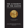 The Authority of the Hadith: A brief, general reply to those who refute or undermine its necessity and integrity.