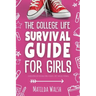 The College Life Survival Guide for Girls A Graduation Gift for High School Students, First Years and Freshmen