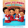 How to Pray: A guide that connects children to God through prayer