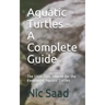 Aquatic Turtles - A Complete Guide: The Ultimative Advisor for the Keeping of Aquatic Turtles