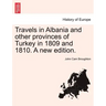Travels in Albania and other provinces of Turkey in 1809 and 1810. A new edition.