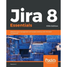 Jira 8 Essentials: Effective issue management and project tracking with the latest Jira features