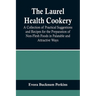 The Laurel Health Cookery; A Collection of Practical Suggestions and Recipes for the Preparation of Non-Flesh Foods in Palatable and Attractive Ways