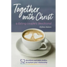 Together with Christ: A Dating Couples Devotional: 52 Devotions and Bible Studies to Nurture Your Relationship
