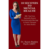 10 Seconds To Mental Health: 200+ Tips From Nationally Known Psychotherapist/Marriage & Family Therapist Dr. Karen Ruskin